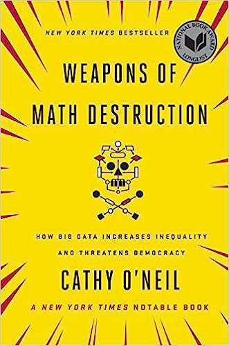 Weapons of Math Destruction: How Big Data Increases Inequality and  Threatens Democracy: O'Neil, Cathy: 9780553418811: Amazon.com: Books