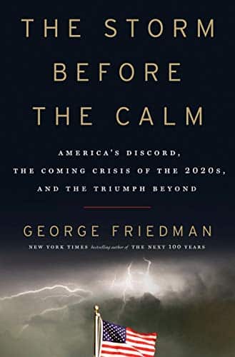 The Storm Before the Calm: America&#39;s Discord, the Coming Crisis of the 2020s, and the Triumph ...