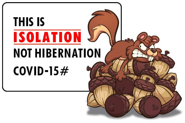 This is Isolation not Hibernation.  COVID-15#